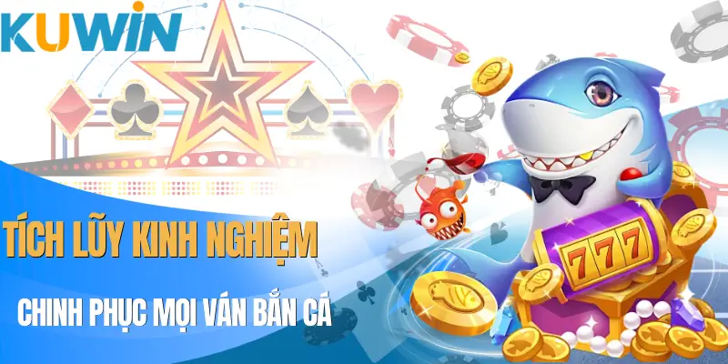 ban-ca-kuwin-kinh-nghiem